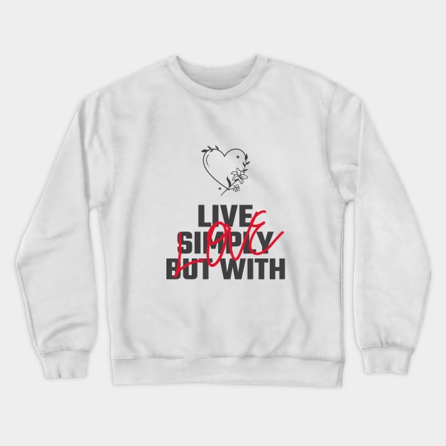 Live Simply but with Love Crewneck Sweatshirt by Make a Plan Store